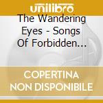 The Wandering Eyes - Songs Of Forbidden Love cd