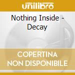 Nothing Inside - Decay cd musicale di Nothing Inside