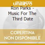 Ron Parks - Music For The Third Date cd