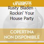 Rusty Bladen - Rockin' Your House Party cd