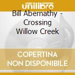 Bill Abernathy - Crossing Willow Creek cd