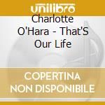 Charlotte O'Hara - That'S Our Life cd