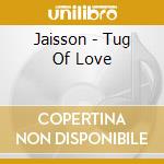 Jaisson - Tug Of Love cd musicale di Jaisson