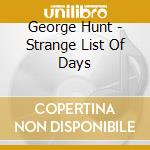 George Hunt - Strange List Of Days cd