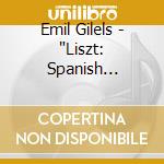 Emil Gilels - "Liszt: Spanish Rhapsody, Hungarian Rhapsody No. 15, Sonata In B Minor - Piano" cd