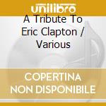 A Tribute To Eric Clapton / Various cd