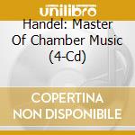 Handel: Master Of Chamber Music (4-Cd) cd