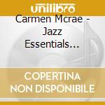 Carmen Mcrae - Jazz Essentials Carmen Mccrae Live cd musicale di Carmen Mcrae