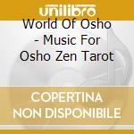 World Of Osho - Music For Osho Zen Tarot cd musicale di World of osho