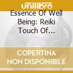 Essence Of Well Being: Reiki Touch Of Love/monsoon Point/shamanic Healing cd musicale di Artisti Vari