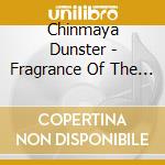 Chinmaya Dunster - Fragrance Of The East cd musicale di Chinmaya Dunster