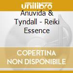 Anuvida & Tyndall - Reiki Essence cd musicale di Anuvida & tyndall