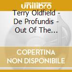 Terry Oldfield - De Profundis - Out Of The Dephts Ii cd musicale di Terry Oldfield