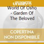 World Of Osho - Garden Of The Beloved cd musicale di World of osho