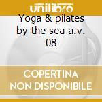 Yoga & pilates by the sea-a.v. 08 cd
