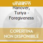 Hanover, Turiya - Foregiveness cd musicale di Hanover, Turiya