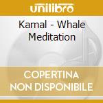 Kamal - Whale Meditation cd