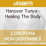 Hanover Turiya - Healing The Body cd musicale di Turiya Hanover