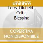 Terry Oldfield - Celtic Blessing cd musicale di Terry Oldfield