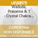 Waduda, Prasanna & T - Crystal Chakra Healing cd