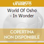World Of Osho - In Wonder cd musicale di ARTISTI VARI