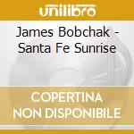 James Bobchak - Santa Fe Sunrise cd