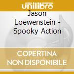 Jason Loewenstein - Spooky Action cd musicale di Jason Loewenstein