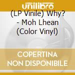 (LP Vinile) Why? - Moh Lhean (Color Vinyl) lp vinile di Why?