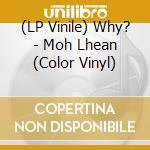 (LP Vinile) Why? - Moh Lhean (Color Vinyl) vinile