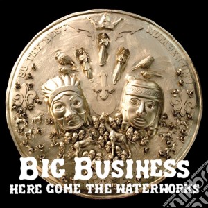(LP Vinile) Big Business - Here Come The Waterworks (Reissue) lp vinile di Business Big