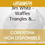 Jim White - Waffles Triangles & Jesus cd