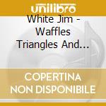 White Jim - Waffles Triangles And Jesus cd