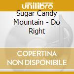 Sugar Candy Mountain - Do Right cd musicale di Sugar Candy Mountain