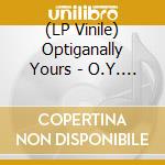 (LP Vinile) Optiganally Yours - O.Y. In Hi-Fi lp vinile di Optiganally Yours