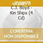 C.J. Boyd - Kin Ships (4 Cd) cd