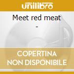 Meet red meat - cd musicale di Meat Red