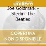 Joe Goldmark - Steelin' The Beatles cd musicale di Joe Goldmark