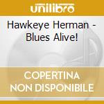 Hawkeye Herman - Blues Alive! cd musicale di Hawkeye Herman