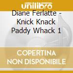 Diane Ferlatte - Knick Knack Paddy Whack 1 cd