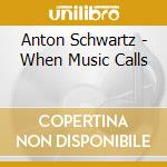 Anton Schwartz - When Music Calls cd