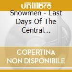 Snowmen - Last Days Of The Central Freeway cd