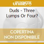 Duds - Three Lumps Or Four? cd