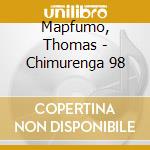 Mapfumo, Thomas - Chimurenga 98 cd musicale di Mapfumo, Thomas