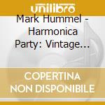 Mark Hummel - Harmonica Party: Vintage Mark cd