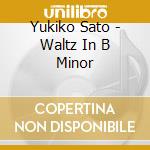 Yukiko Sato - Waltz In B Minor cd musicale di Yukiko Sato
