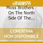 Moss Brothers - On The North Side Of The Tree cd