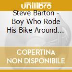 Steve Barton - Boy Who Rode His Bike Around The World cd