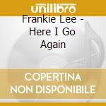 Frankie Lee - Here I Go Again cd musicale di LEE FRANKIE