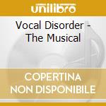 Vocal Disorder - The Musical cd musicale di Vocal Disorder