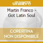 Martin Franco - Got Latin Soul cd